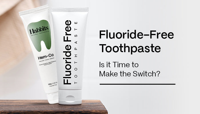 Fluoride-Free Toothpaste: Is it Time to Make the Switch?
