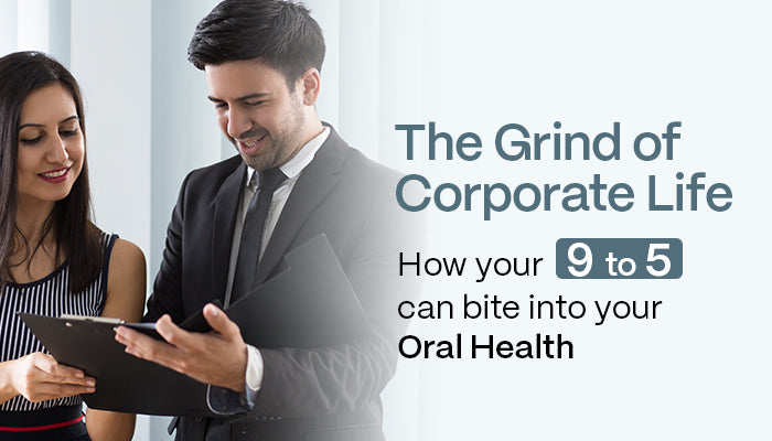 The Grind of Corporate Life: How Your 9-to-5 Can Bite into Your Oral Health