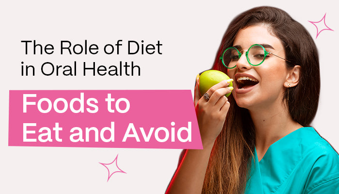 The Role of Diet in Oral Health: Foods to Eat and Avoid for a Healthy Smile