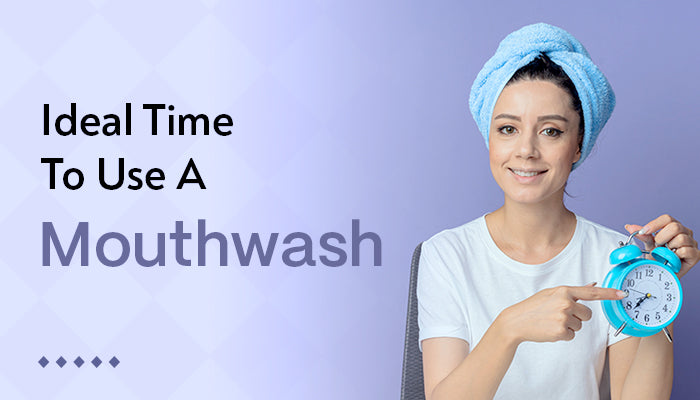 Ideal Time To Use A Mouthwash