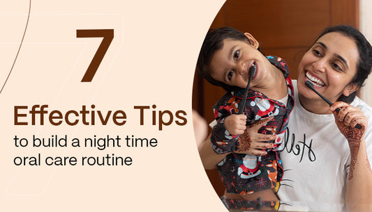 7 Effective Tips for build a night time oral care routine