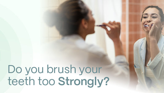 Do You Brush Your Teeth Too Strongly?