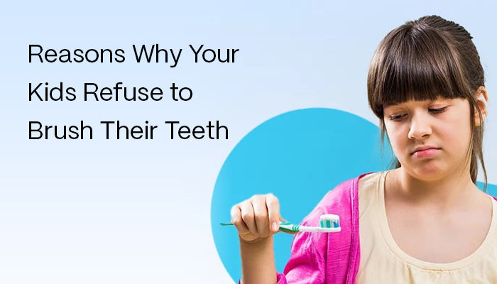 Reasons Why Your Kids Refuse to Brush Their Teeth