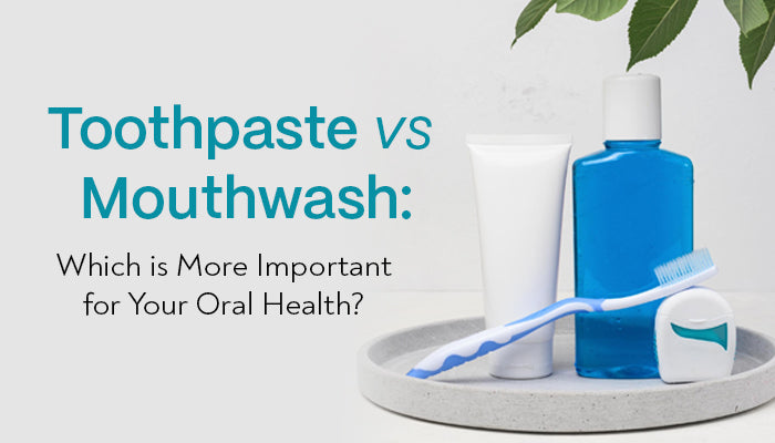 Toothpaste vs Mouthwash: Which is More Important for Your Oral Health?